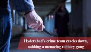 Special Zonal Crime team nabs robbery gang in Hyderabad