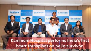 Kamineni Hospitals performs India’s first Heart Transplant on Polio Survivor in Hyderabad