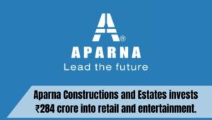 Aparna Constructions, Estates invests Rs. 284 cr into retail, entertainment