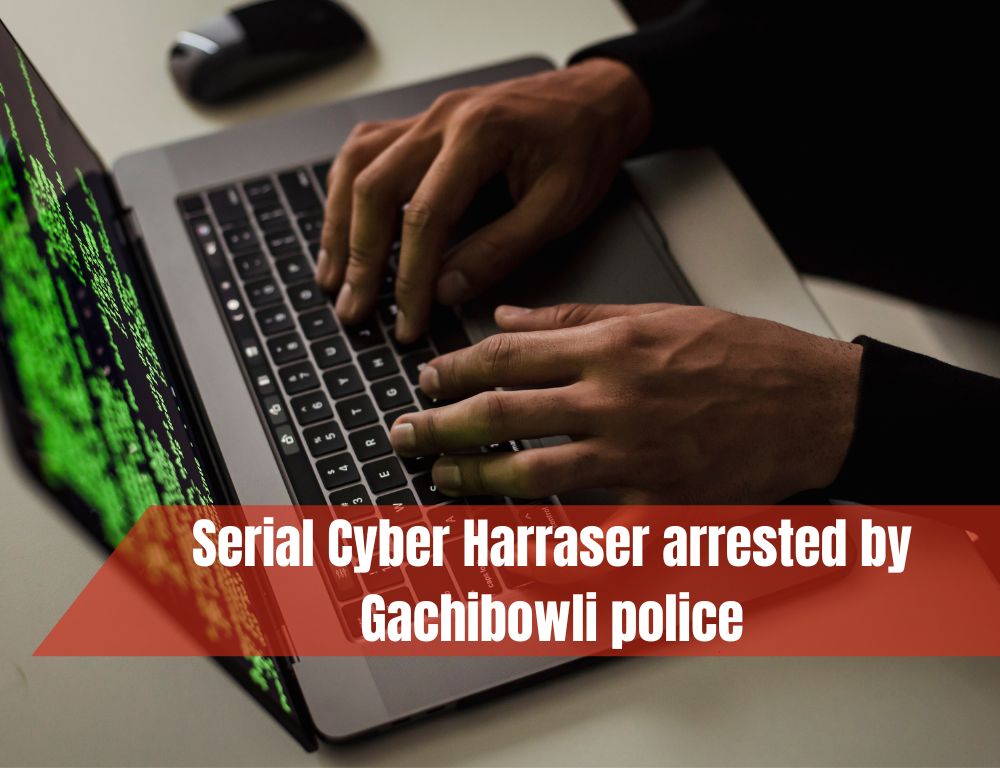 Cyber Harraser Arrest by gachibowli police